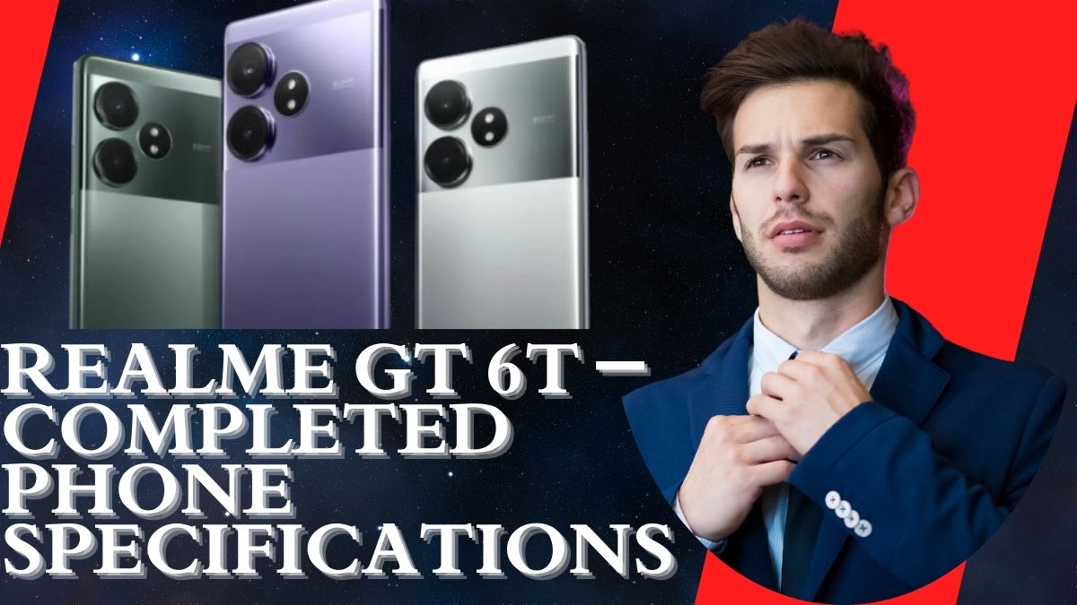 Realme GT 6T – Completed Phone Specifications