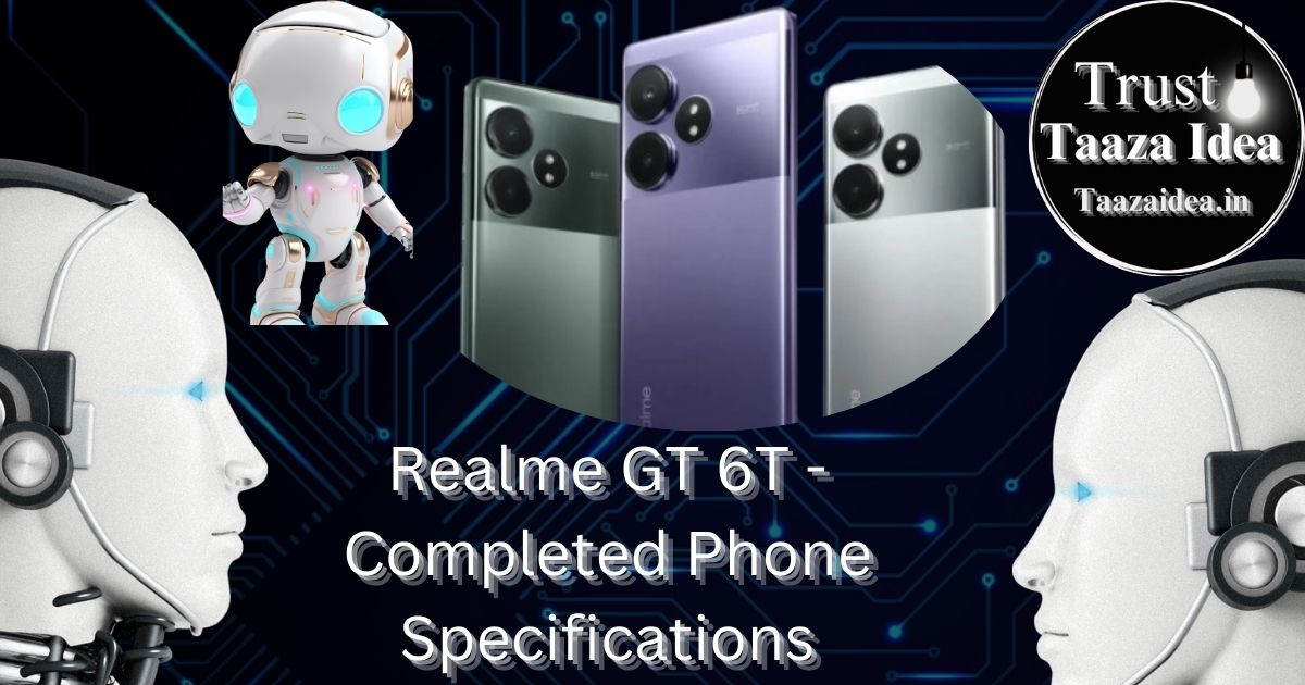 Realme GT 6T - Completed Phone Specifications